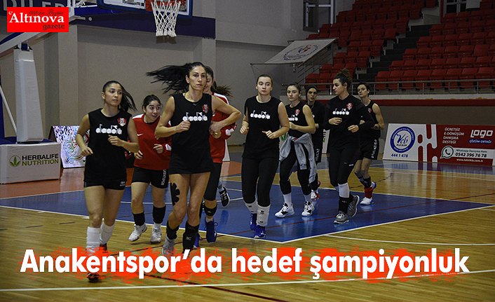 Anakentspor’da hedef şampiyonluk