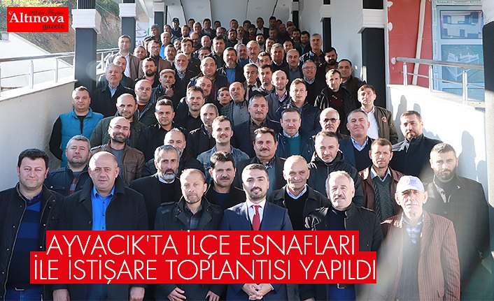AYVACIK'TA İLÇE ESNAFLARI İLE İSTİŞARE TOPLANTISI YAPILDI