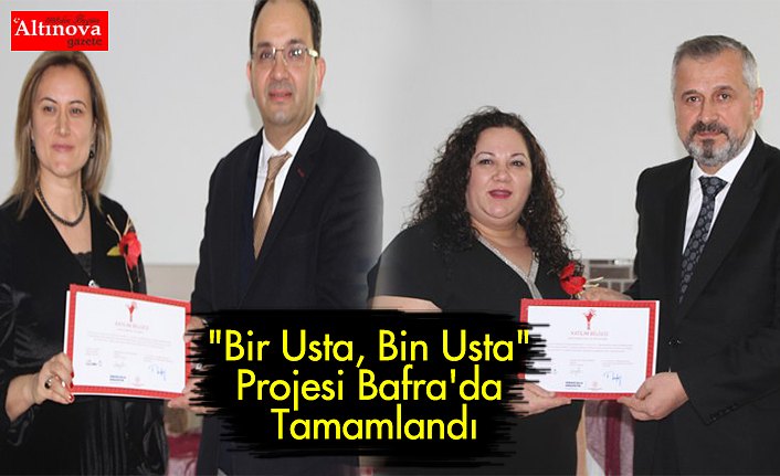 "Bir Usta, Bin Usta" Projesi Bafra'da Tamamlandı