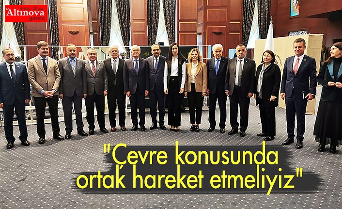 - "Çevre konusunda ortak hareket etmeliyiz"