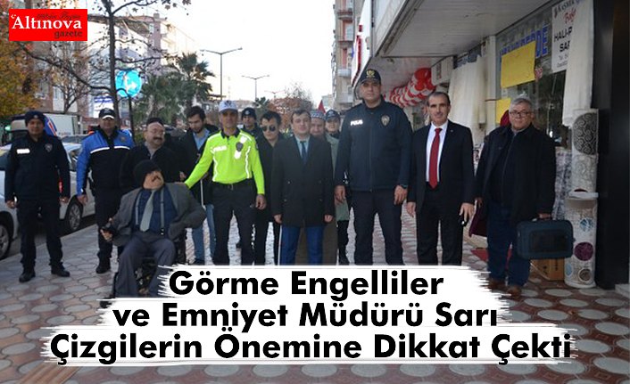 Görme Engelliler ve Emniyet Müdürü Sarı Çizgilerin Önemine Dikkat Çekti