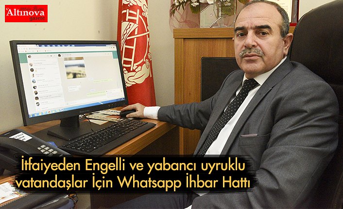 İtfaiyeden Engelli ve yabancı uyruklu vatandaşlar İçin Whatsapp İhbar Hattı 