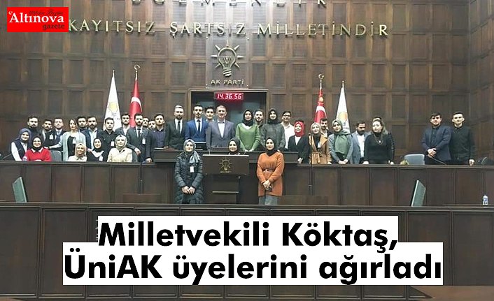 Milletvekili Köktaş, ÜniAK üyelerini ağırladı
