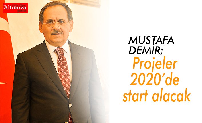 Projeler 2020’de start alacak