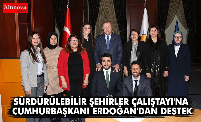 SÜRDÜRÜLEBİLİR ŞEHİRLER ÇALIŞTAYI'NA CUMHURBAŞKANI ERDOĞAN'DAN DESTEK
