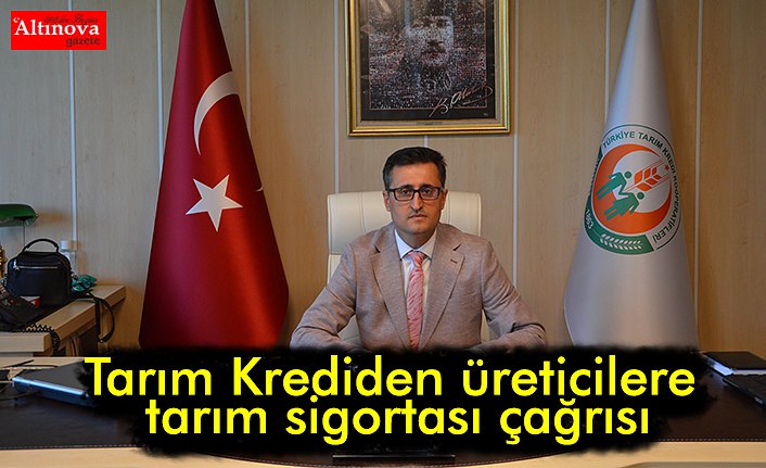 Tarım Krediden üreticilere tarım sigortası çağrısı