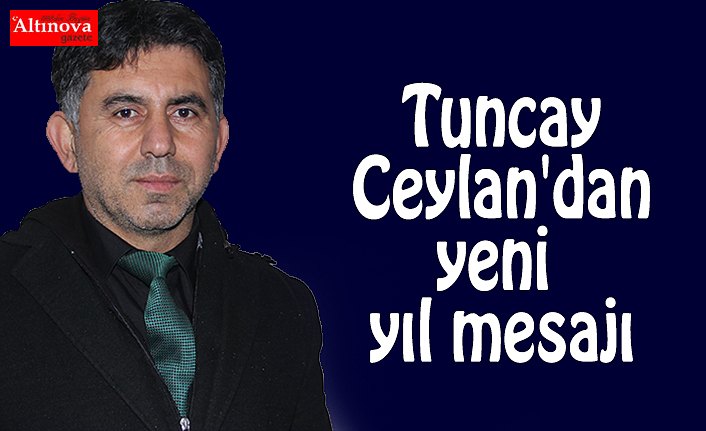 Tuncay Ceylan'dan yeni yıl mesajı