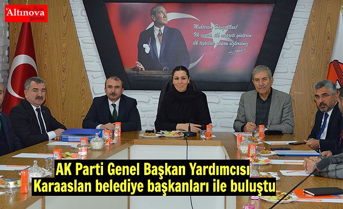 AK Parti Genel Başkan Yardımcısı Karaaslan belediye başkanları ile buluştu