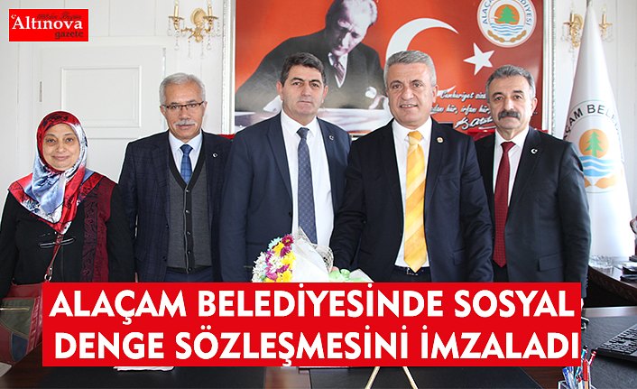 ALAÇAM BELEDİYESİNDE SOSYAL DENGE SÖZLEŞMESİNİ İMZALADI