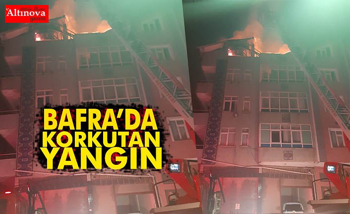 BAFRA'DA GECE SAATLERİNDE KORKUTAN YANGIN