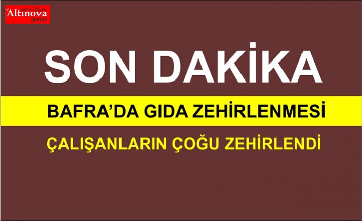 BAFRA'DA GIDA ZEHİRLENMESİ