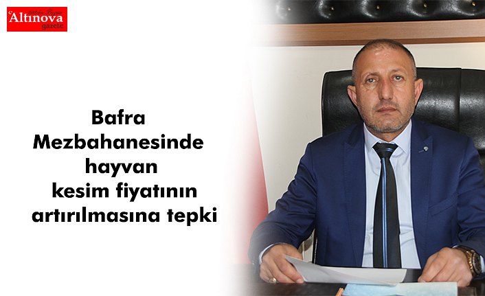 Bafra Mezbahanesinde hayvan kesim fiyatının artırılmasına tepki