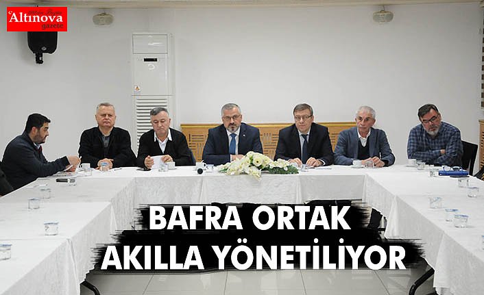 BAFRA ORTAK AKILLA YÖNETİLİYOR