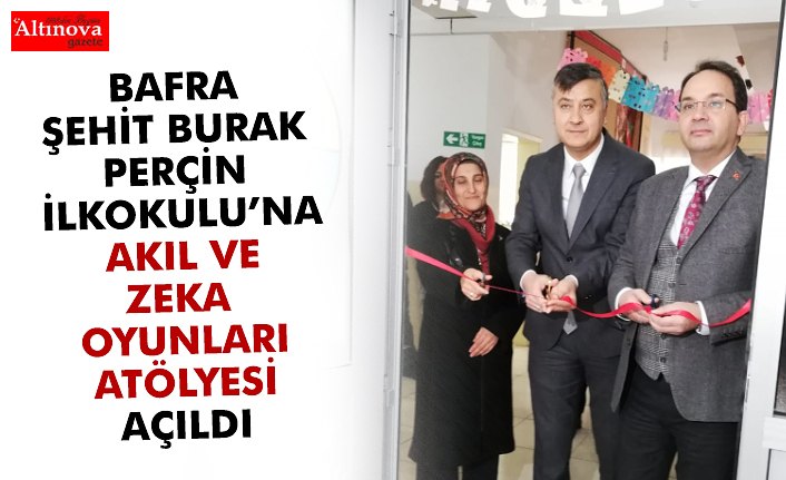 BAFRA ŞEHİT BURAK PERÇİN İLKOKULU’NA AKIL VE ZEKA OYUNLARI ATÖLYESİ AÇILDI