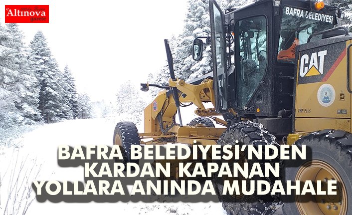 BAFRA BELEDİYESİ’NDEN KARDAN KAPANAN YOLLARA ANINDA MÜDAHALE