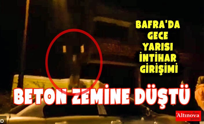 BAFRA'DA GECE YARISI İNTİHAR GİRİŞİMİ