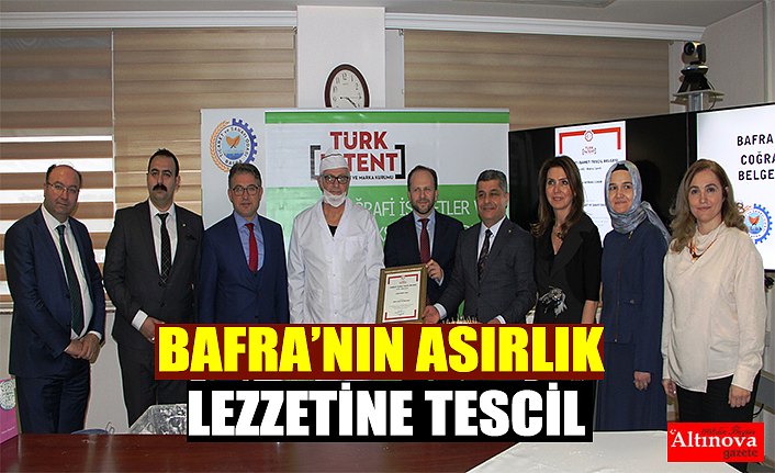 BAFRA’NIN ASIRLIK LEZZETİNE TESCİL