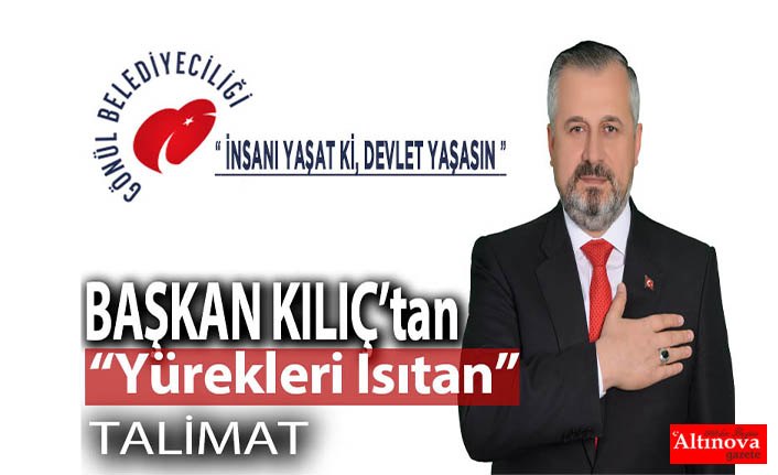 BAŞKAN KILIÇ’TAN ÖNCE YÜREKLERİ ISITAN TALİMAT