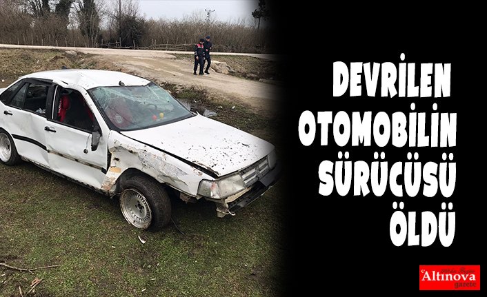Devrilen otomobilin sürücüsü öldü