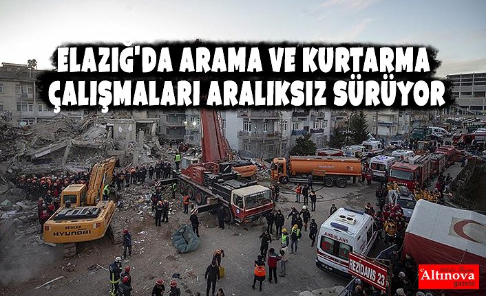 Elazığ'da arama ve kurtarma çalışmaları aralıksız sürüyor