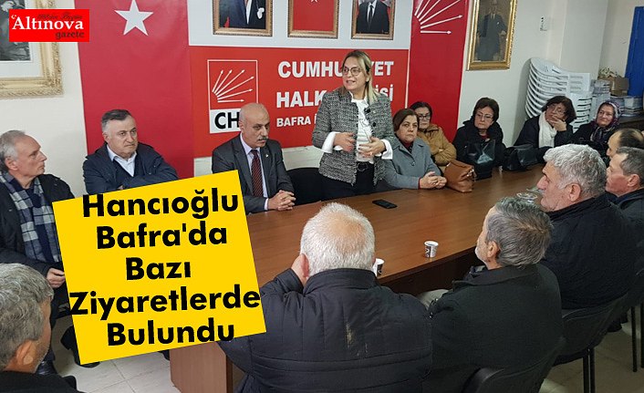 Hancıoğlu Bafra'da Bazı Ziyaretlerde Bulundu