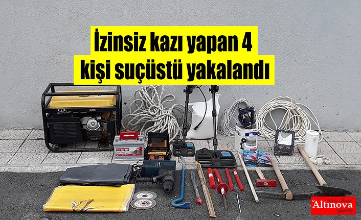 İzinsiz kazı yapan 4 kişi suçüstü yakalandı