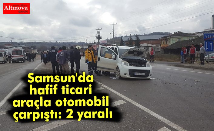 Samsun'da hafif ticari araçla otomobil çarpıştı: 2 yaralı
