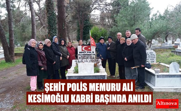 ŞEHİT POLİS MEMURU ALİ KESİMOĞLU KABRİ BAŞINDA ANILDI