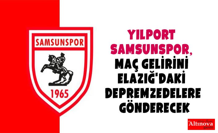 Yılport Samsunspor, maç gelirini Elazığ'daki depremzedelere gönderecek