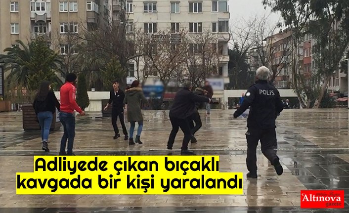 Adliyede çıkan bıçaklı kavgada bir kişi yaralandı