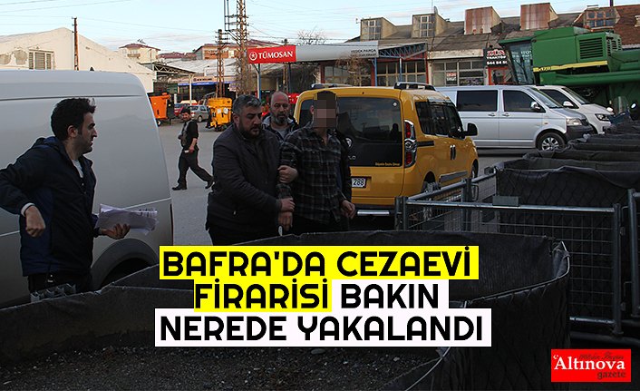 BAFRA'DA CEZAEVİ FİRARİSİ POLİS EKİPLERİNCE YAKALANDI