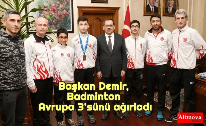 Başkan Demir, Badminton Avrupa 3’sünü ağırladı