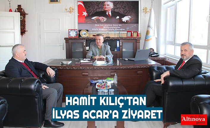 HAMİT KILIÇ’TAN İLYAS ACAR’A ZİYARET