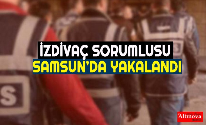izdivaç sorumlusu Samsun'da yakalandı