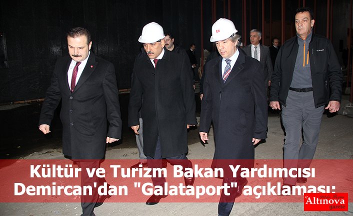Kültür ve Turizm Bakan Yardımcısı Demircan'dan "Galataport" açıklaması: