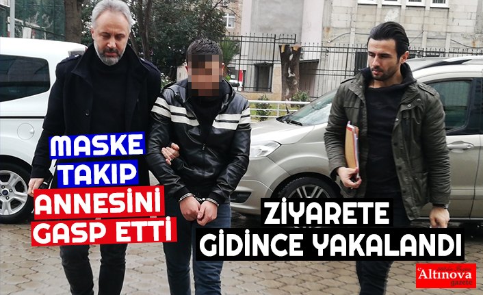 MASKE TAKIP ANNESİNİ GASP ETTİ