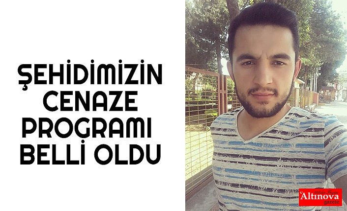 ŞEHİDİMİZİN CENAZE PROGRAMI BELLİ OLDU