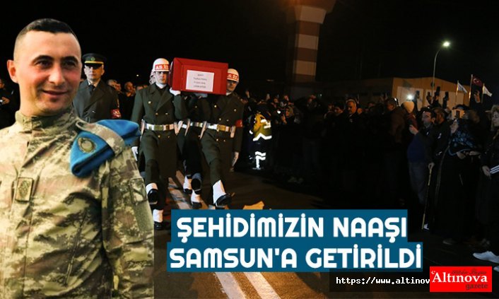 ŞEHİDİMİZİN NAAŞI SAMSUN'A GETİRİLDİ
