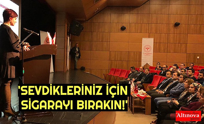 'SEVDİKLERİNİZ İÇİN SİGARAYI BIRAKIN!'