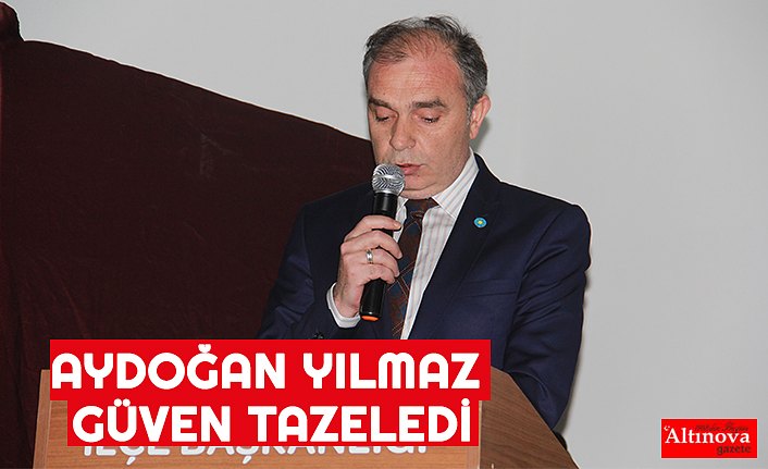 AYDOĞAN YILMAZ GÜVEN TAZELEDİ