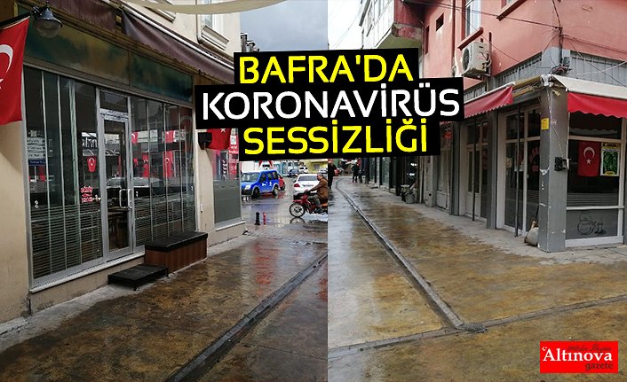 BAFRA'DA KORONAVİRÜS SESSİZLİĞİ