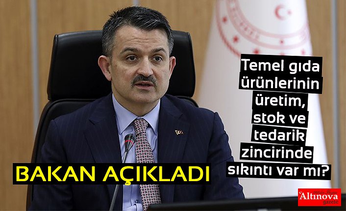 Bakan Pakdemirli: Temel gıda ürünlerinin üretim, stok ve tedarik zincirinde sıkıntı var mı?