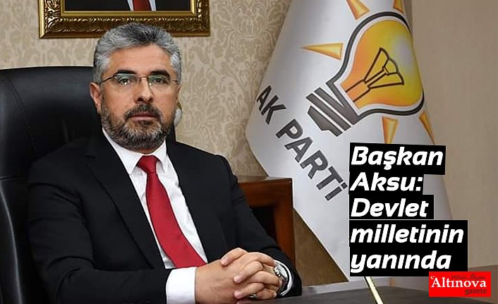 Başkan Aksu: Devlet milletinin yanında