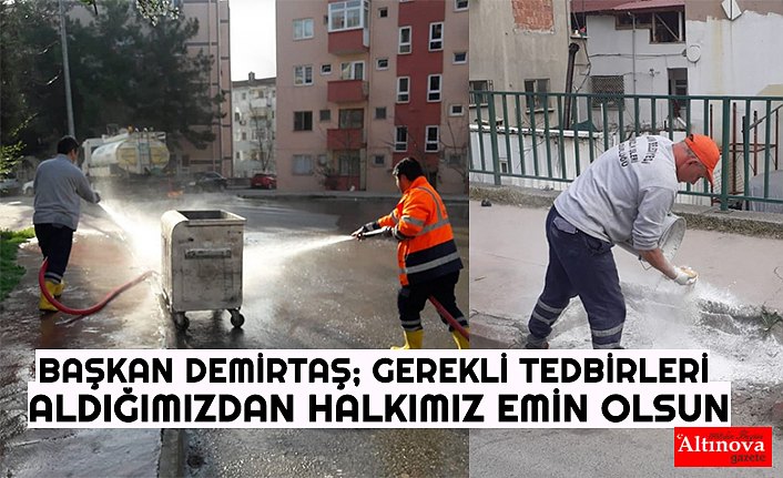BAŞKAN DEMİRTAŞ; GEREKLİ TEDBİRLERİ ALDIĞIMIZDAN HALKIMIZ EMİN OLSUN