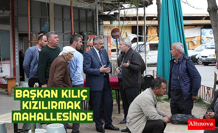 BAŞKAN KILIÇ KIZILIRMAK MAHALLESİNDE