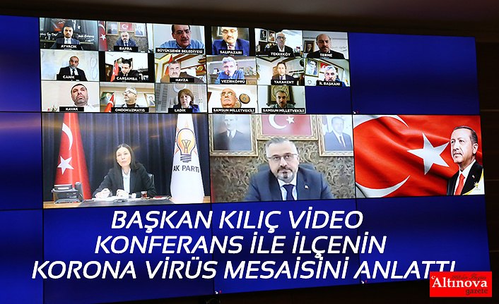BAŞKAN KILIÇ VİDEO KONFERANS İLE İLÇENİN KORONA VİRÜS MESAİSİNİ ANLATTI
