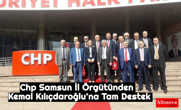 Chp Samsun İl Örgütünden  Kemal Kılıçdaroğlu’na Tam Destek
