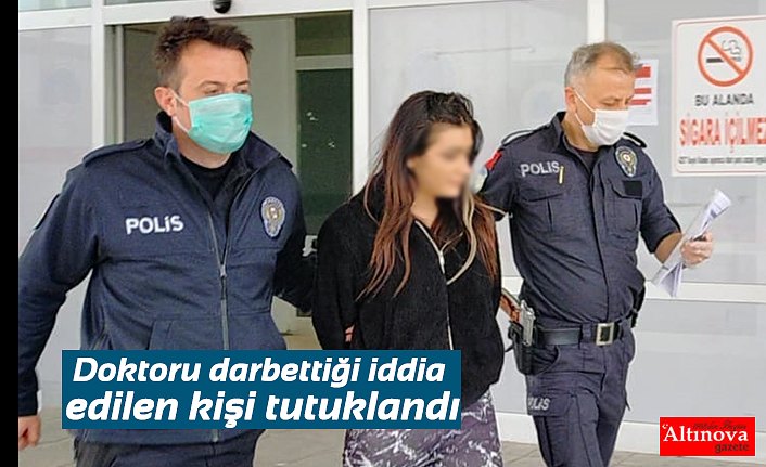 Doktoru darbettiği iddia edilen kişi tutuklandı