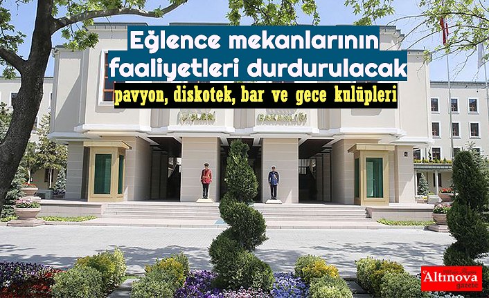Koronavirüs nedeniyle gece eğlence mekanlarının faaliyetleri durdurulacak