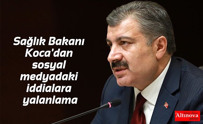 Sağlık Bakanı Koca'dan sosyal medyadaki iddialara yalanlama